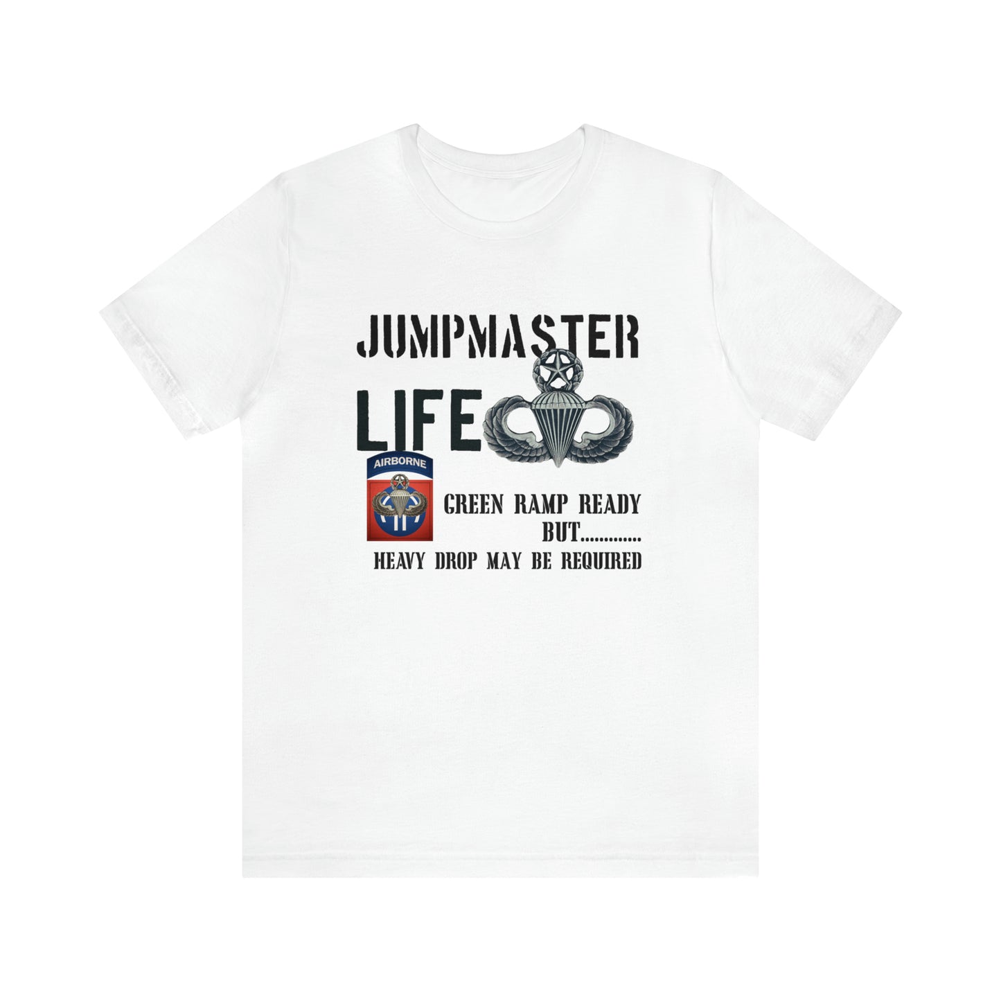 Jumpmaster Life Green Ramp Ready but Heavy Drop may be required Unisex Jersey Short Sleeve Tee