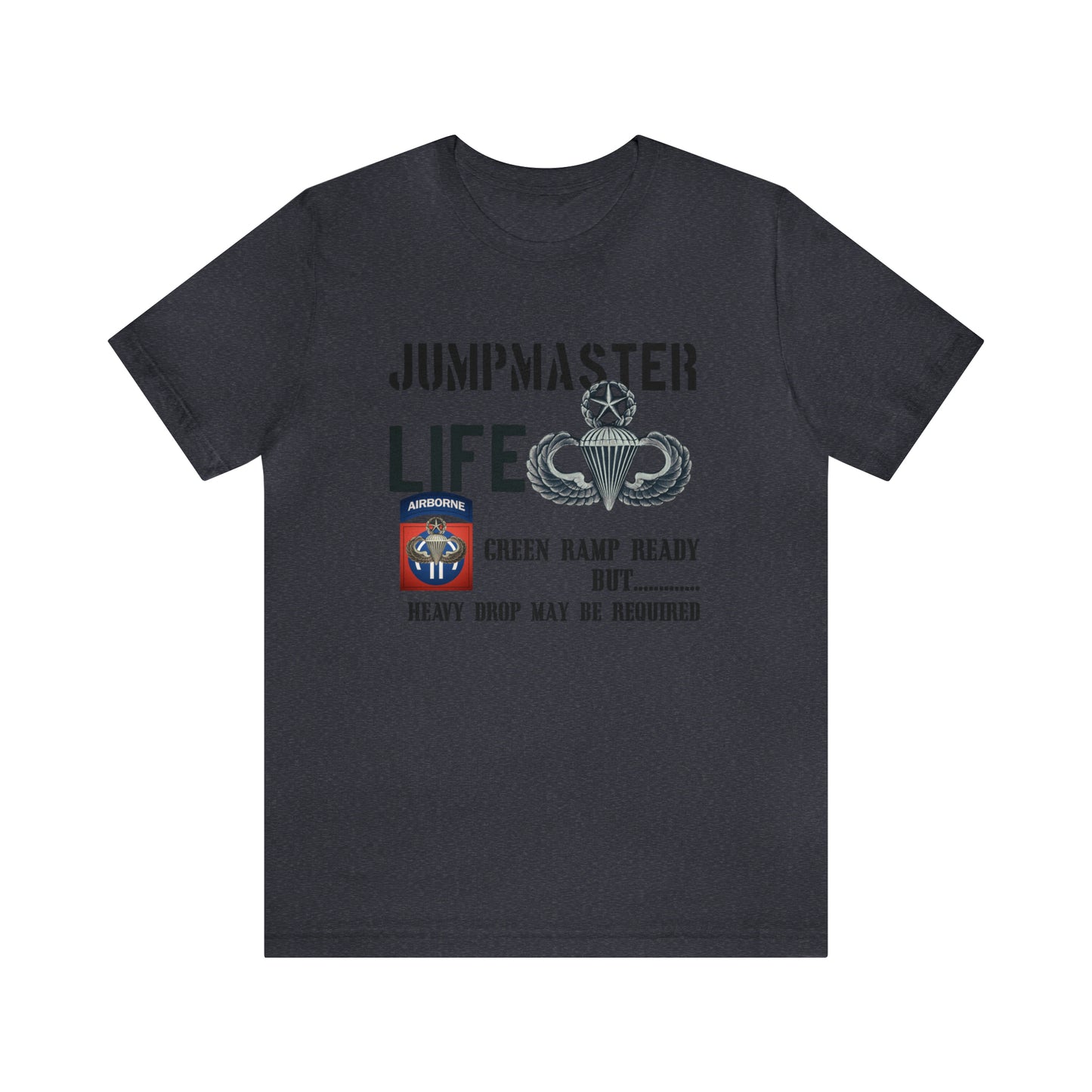 Jumpmaster Life Green Ramp Ready but Heavy Drop may be required Unisex Jersey Short Sleeve Tee