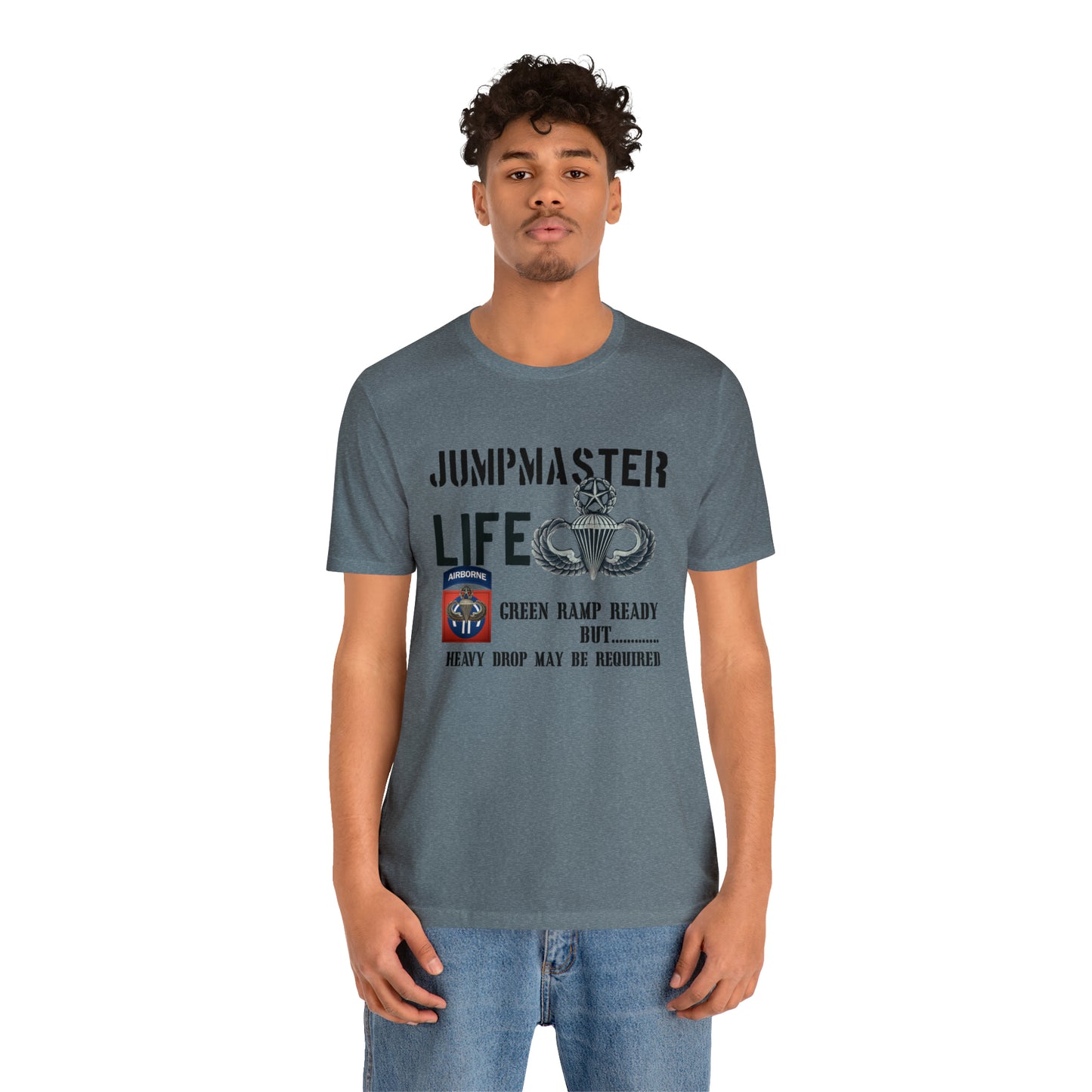 Jumpmaster Life Green Ramp Ready but Heavy Drop may be required Unisex Jersey Short Sleeve Tee