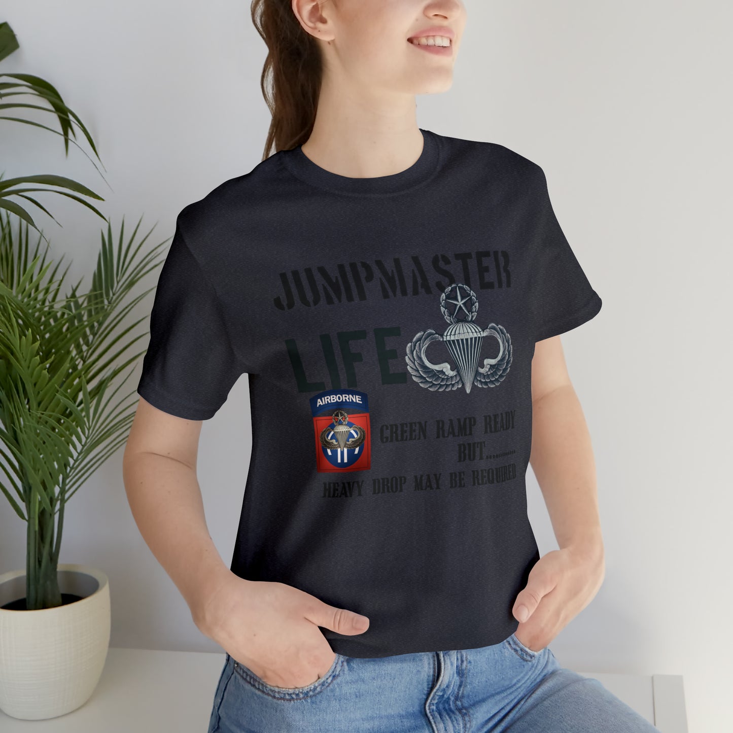 Jumpmaster Life Green Ramp Ready but Heavy Drop may be required Unisex Jersey Short Sleeve Tee