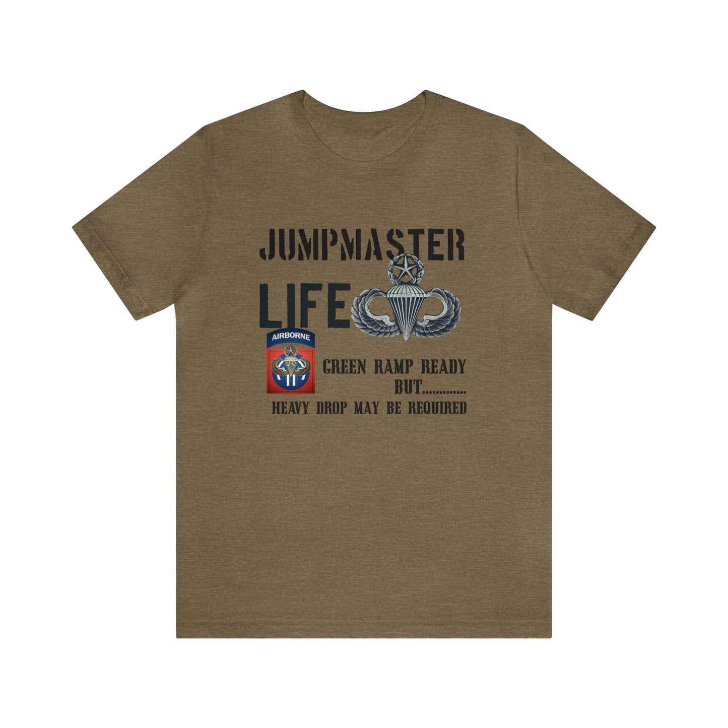 Jumpmaster Life Green Ramp Ready but Heavy Drop may be required Unisex Jersey Short Sleeve Tee