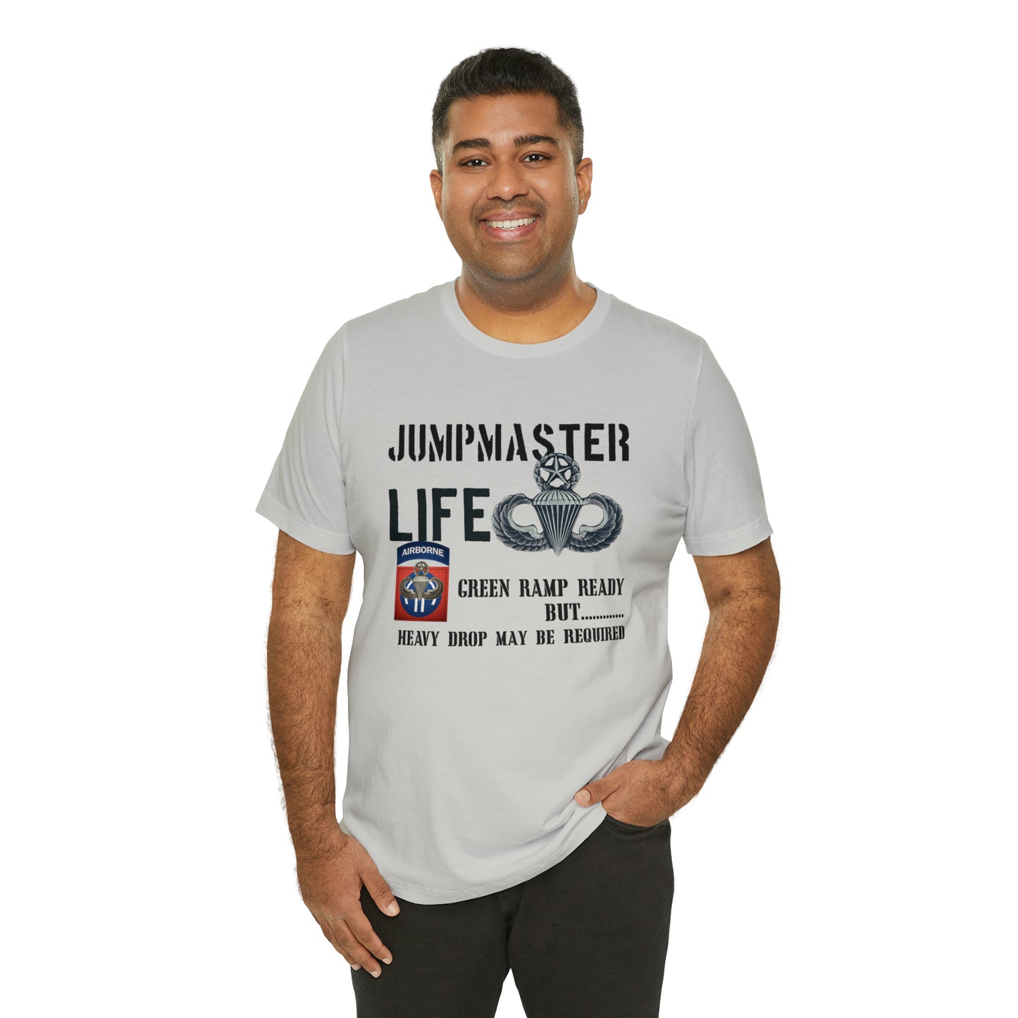 Jumpmaster Life Green Ramp Ready but Heavy Drop may be required Unisex Jersey Short Sleeve Tee