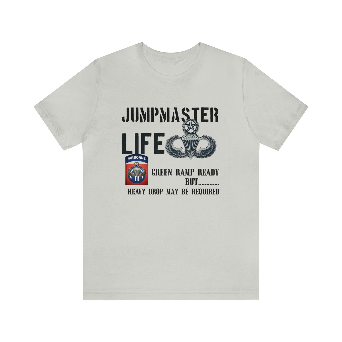 Jumpmaster Life Green Ramp Ready but Heavy Drop may be required Unisex Jersey Short Sleeve Tee