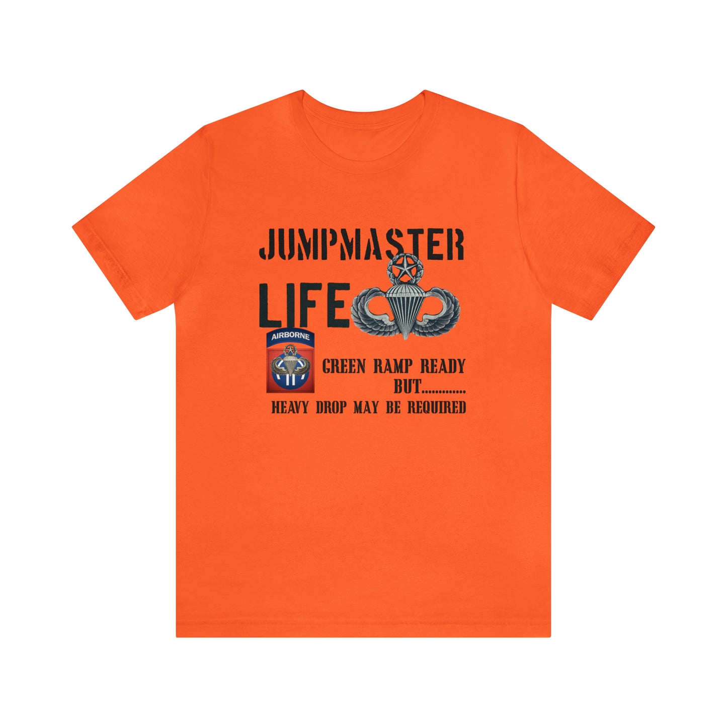 Jumpmaster Life Green Ramp Ready but Heavy Drop may be required Unisex Jersey Short Sleeve Tee